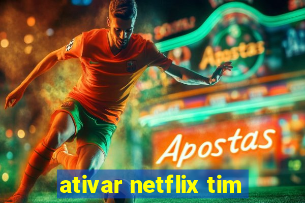 ativar netflix tim